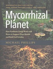 Mycorrhizal Planet: How Symbiotic Fungi Work with Roots to Support Plant Health and Build Soil Fertility цена и информация | Книги по садоводству | kaup24.ee