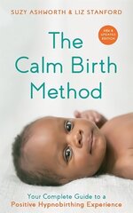 Calm Birth Method (Revised Edition): Your Complete Guide to a Positive Hypnobirthing Experience hind ja info | Eneseabiraamatud | kaup24.ee