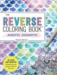 Reverse Coloring Book (TM): Mindful Journeys: Be Calm and Creative: The Book Has the Colors, You Draw the Lines hind ja info | Tervislik eluviis ja toitumine | kaup24.ee