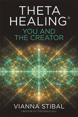 ThetaHealing (R): You and the Creator: Deepen Your Connection with the Energy of Creation hind ja info | Eneseabiraamatud | kaup24.ee