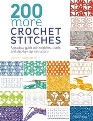 200 More Crochet Stitches: A Practical Guide with Swatches, Charts and Step-by-Step Instructions цена и информация | Книги об искусстве | kaup24.ee