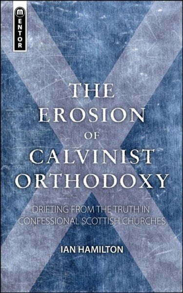 Erosion of Calvinist Orthodoxy: Drifting from the Truth in confessional Scottish Churches Revised ed. hind ja info | Usukirjandus, religioossed raamatud | kaup24.ee