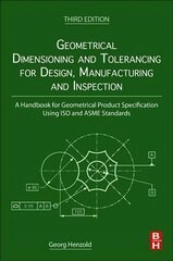 Geometrical Dimensioning and Tolerancing for Design, Manufacturing and Inspection: A Handbook for Geometrical Product Specification Using ISO and ASME Standards 3rd edition hind ja info | Ühiskonnateemalised raamatud | kaup24.ee