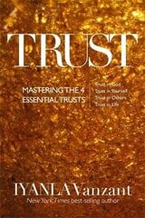 Trust: Mastering the 4 Essential Trusts: Trust in God, Trust in Yourself, Trust in Others, Trust in Life цена и информация | Самоучители | kaup24.ee