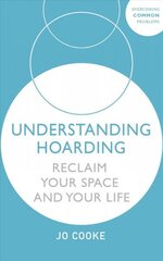 Understanding Hoarding: Reclaim your space and your life hind ja info | Eneseabiraamatud | kaup24.ee