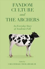 Fandom Culture and The Archers: An Everyday Story of Academic Folk hind ja info | Ühiskonnateemalised raamatud | kaup24.ee