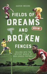 Fields of Dreams and Broken Fences: Delving into the Mystery World of Non-League Football цена и информация | Книги о питании и здоровом образе жизни | kaup24.ee