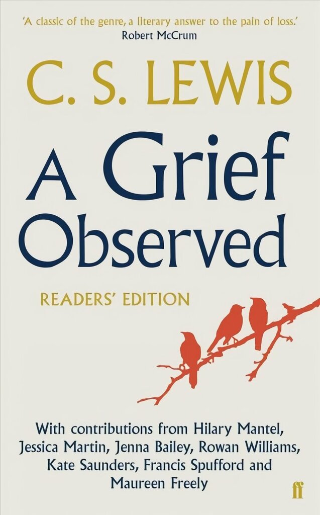 A Grief Observed (Readers' Edition): With contributions from Hilary Mantel, Jessica Martin, Jenna Bailey, Rowan Williams, Kate Saunders, Francis Spufford and Maureen Freely Main hind ja info | Usukirjandus, religioossed raamatud | kaup24.ee