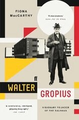 Walter Gropius: Visionary Founder of the Bauhaus Main цена и информация | Биографии, автобиогафии, мемуары | kaup24.ee