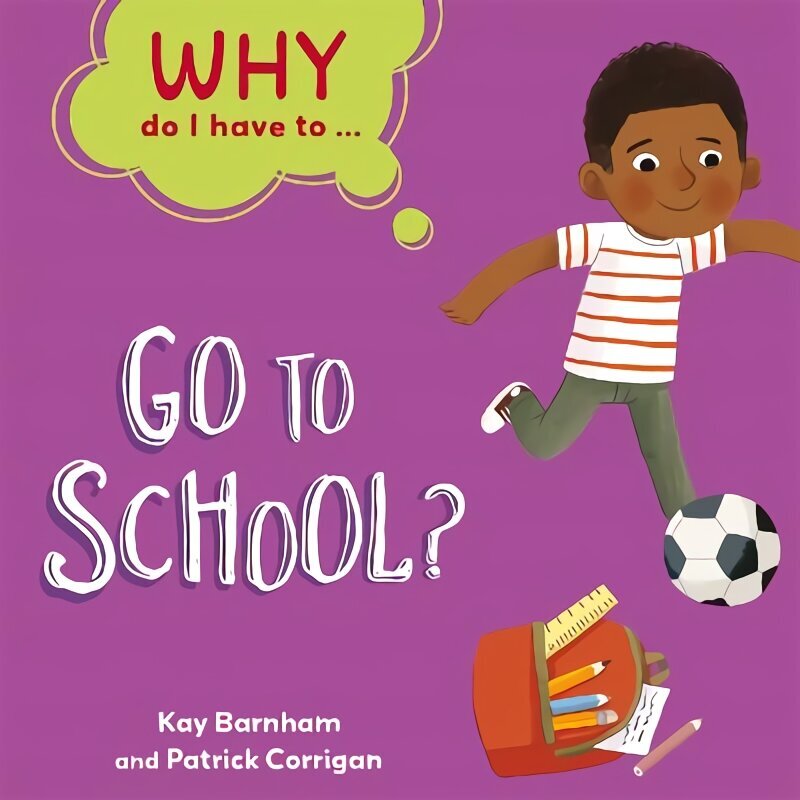 Why Do I Have To ...: Go to School? Illustrated edition цена и информация | Noortekirjandus | kaup24.ee