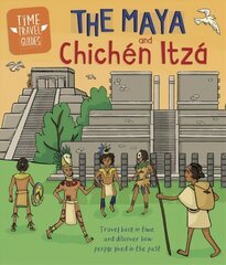 Time Travel Guides: The Maya and Chichen Itza цена и информация | Книги для подростков и молодежи | kaup24.ee