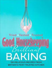 Good Housekeeping Brilliant Baking: 130 Delicious Recipes from Britain's Most Trusted Kitchen цена и информация | Книги рецептов | kaup24.ee