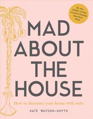 Mad about the House: How to decorate your home with style hind ja info | Sisekujundusraamatud | kaup24.ee
