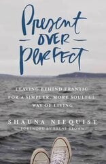 Present Over Perfect: Leaving Behind Frantic for a Simpler, More Soulful Way of Living Special edition hind ja info | Usukirjandus, religioossed raamatud | kaup24.ee