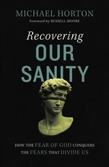 Recovering Our Sanity: How the Fear of God Conquers the Fears that Divide Us hind ja info | Usukirjandus, religioossed raamatud | kaup24.ee