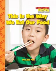 This Is the Way We Eat Our Food (Scholastic News Nonfiction Readers: Kids   Like Me) цена и информация | Книги для подростков и молодежи | kaup24.ee