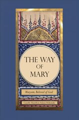 Way of Mary: Maryam, Beloved of God hind ja info | Usukirjandus, religioossed raamatud | kaup24.ee