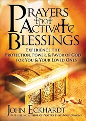 Prayers That Activate Blessings: Experience the Protection, Power & Favor of God for You & Your Loved Ones hind ja info | Usukirjandus, religioossed raamatud | kaup24.ee