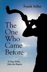 One Who Came Before: 31 Days With John the Baptist hind ja info | Usukirjandus, religioossed raamatud | kaup24.ee