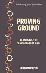 Proving Ground: 40 Reflections on Growing Faith at Work цена и информация | Духовная литература | kaup24.ee