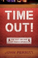 Time Out!: The gift or god of Youth Sports Revised ed. hind ja info | Usukirjandus, religioossed raamatud | kaup24.ee