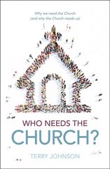 Who Needs the Church?: Why We Need the Church (and Why the Church Needs Us) цена и информация | Духовная литература | kaup24.ee