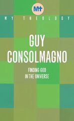 My Theology: Finding God in the Universe hind ja info | Usukirjandus, religioossed raamatud | kaup24.ee