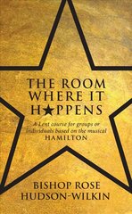 Room Where It Happens: A Lent course for groups or individuals based on the musical Hamilton цена и информация | Духовная литература | kaup24.ee