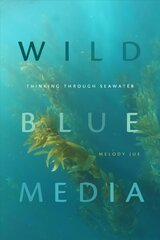 Wild Blue Media: Thinking through Seawater hind ja info | Ühiskonnateemalised raamatud | kaup24.ee