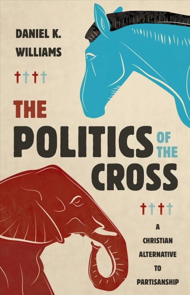 Politics of the Cross: A Christian Alternative to Partisanship hind ja info | Usukirjandus, religioossed raamatud | kaup24.ee