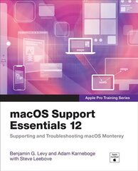 macOS Support Essentials 12 - Apple Pro Training Series: Supporting and Troubleshooting macOS Monterey цена и информация | Книги по экономике | kaup24.ee