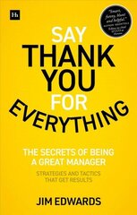 Say Thank You for Everything: The secrets of being a great manager - strategies and tactics that get results hind ja info | Majandusalased raamatud | kaup24.ee