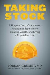 Taking Stock: A Hospice Doctor's Advice on Financial Independence, Building Wealth, and   Living a Regret-Free Life цена и информация | Книги по экономике | kaup24.ee