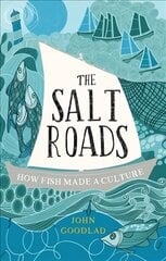 Salt Roads: How Fish Made a Culture цена и информация | Исторические книги | kaup24.ee