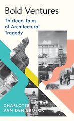 Bold Ventures: Thirteen Tales of Architectural Tragedy hind ja info | Ajalooraamatud | kaup24.ee