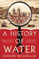 History of Water: Being an Account of a Murder, an Epic and Two Visions of Global History hind ja info | Ajalooraamatud | kaup24.ee