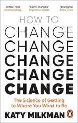 How to Change: The Science of Getting from Where You Are to Where You Want to Be цена и информация | Книги по экономике | kaup24.ee