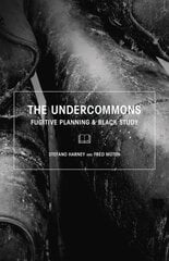 Undercommons: Fugitive Planning & Black Study hind ja info | Ühiskonnateemalised raamatud | kaup24.ee