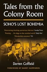 Tales from the Colony Room: Soho's Lost Bohemia hind ja info | Ajalooraamatud | kaup24.ee