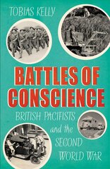 Battles of Conscience: British Pacifists and the Second World War hind ja info | Ajalooraamatud | kaup24.ee