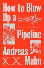 How to Blow Up a Pipeline: Learning to Fight in a World on Fire hind ja info | Ühiskonnateemalised raamatud | kaup24.ee