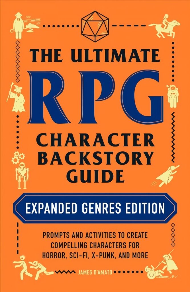 Ultimate RPG Character Backstory Guide: Expanded Genres Edition: Prompts and Activities to Create Compelling Characters for Horror, Sci-Fi, X-Punk, and More hind ja info | Majandusalased raamatud | kaup24.ee