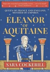 Eleanor of Aquitaine: Queen of France and England, Mother of Empires hind ja info | Ajalooraamatud | kaup24.ee