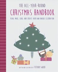 All-Year-Round Christmas Handbook: Plan, Make, Cook, and Create Your Own Unique Celebration hind ja info | Majandusalased raamatud | kaup24.ee