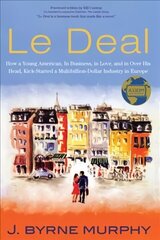 Le Deal: How a Young American, in Business, In Love, and in Over His Head, Kick-Started a Multibillion-Dollar Industry in Europe hind ja info | Majandusalased raamatud | kaup24.ee