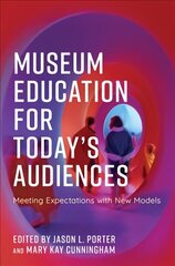 Museum Education for Today's Audiences: Meeting Expectations with New Models hind ja info | Entsüklopeediad, teatmeteosed | kaup24.ee