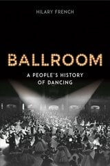Ballroom: A People's History of Dancing цена и информация | Исторические книги | kaup24.ee