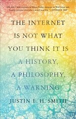Internet Is Not What You Think It Is: A History, a Philosophy, a Warning цена и информация | Исторические книги | kaup24.ee