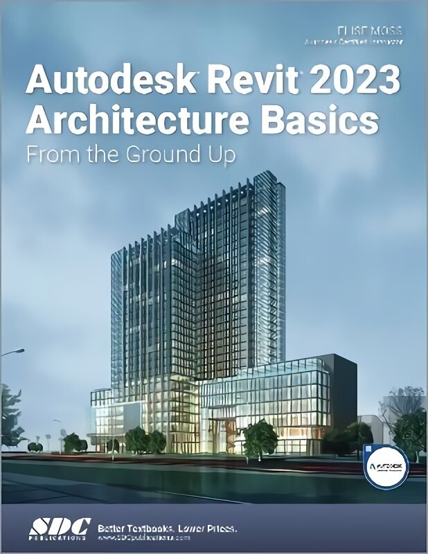 Autodesk Revit 2023 Architecture Basics: From the Ground Up hind ja info | Majandusalased raamatud | kaup24.ee