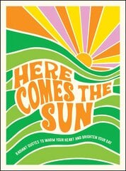 Here Comes the Sun: Radiant Quotes to Warm Your Heart and Brighten Your Day цена и информация | Энциклопедии, справочники | kaup24.ee